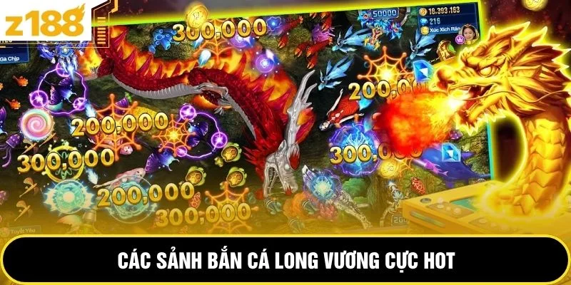 Các sảnh bắn cá long vương cực hot 