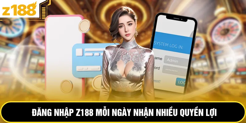 Đăng nhập Z188 mỗi ngày nhận nhiều quyền lợi