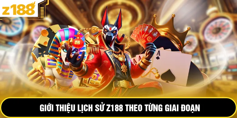Giới thiệu lịch sử Z188 theo từng giai đoạn
