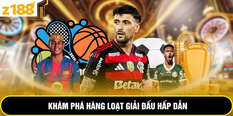 Khám phá hàng loạt giải đấu hấp dẫn