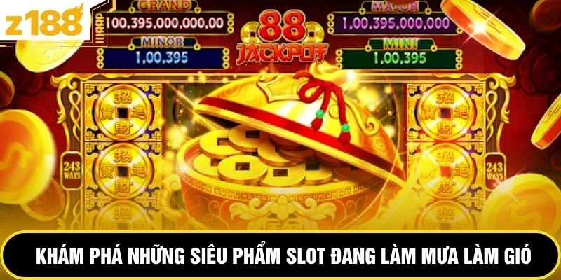 Khám phá những siêu phẩm slot đang làm mưa làm gió