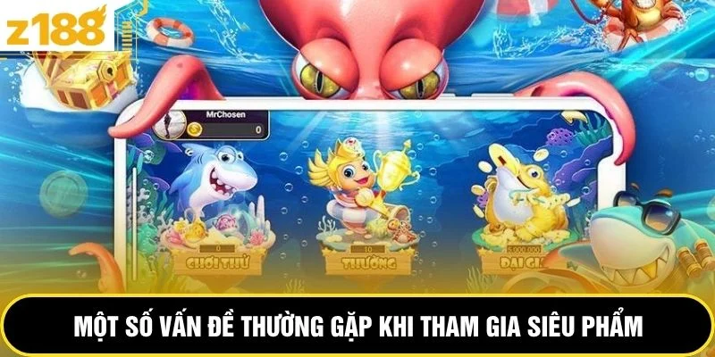 Một số vấn đề thường gặp khi tham gia siêu phẩm 