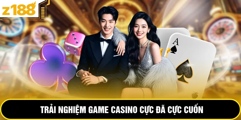 Trải nghiệm game casino cực đã cực cuốn